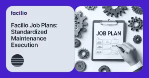 Job Plans in Facilio: How to Standardize Your Maintenance Execution Across Your Portfolio