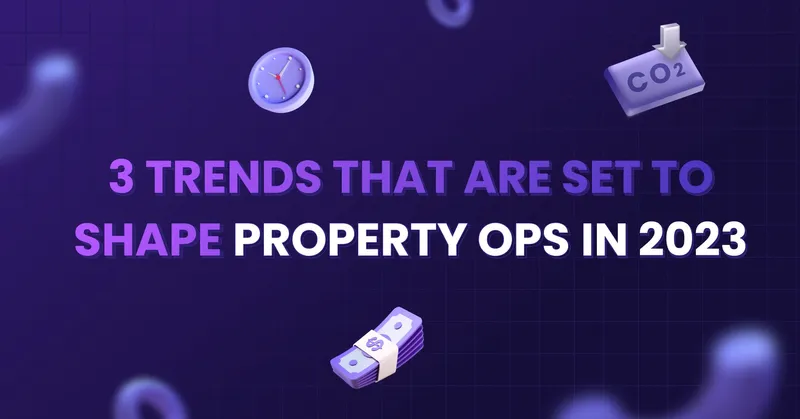 3 Trends That Are Set To Shape Property Ops in 2023